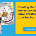 Creating Memorable Moments with Your Baby: The Role of The Little Bee Box