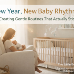 New Year, New Baby Rhythms: Creating Gentle Routines That Actually Stick